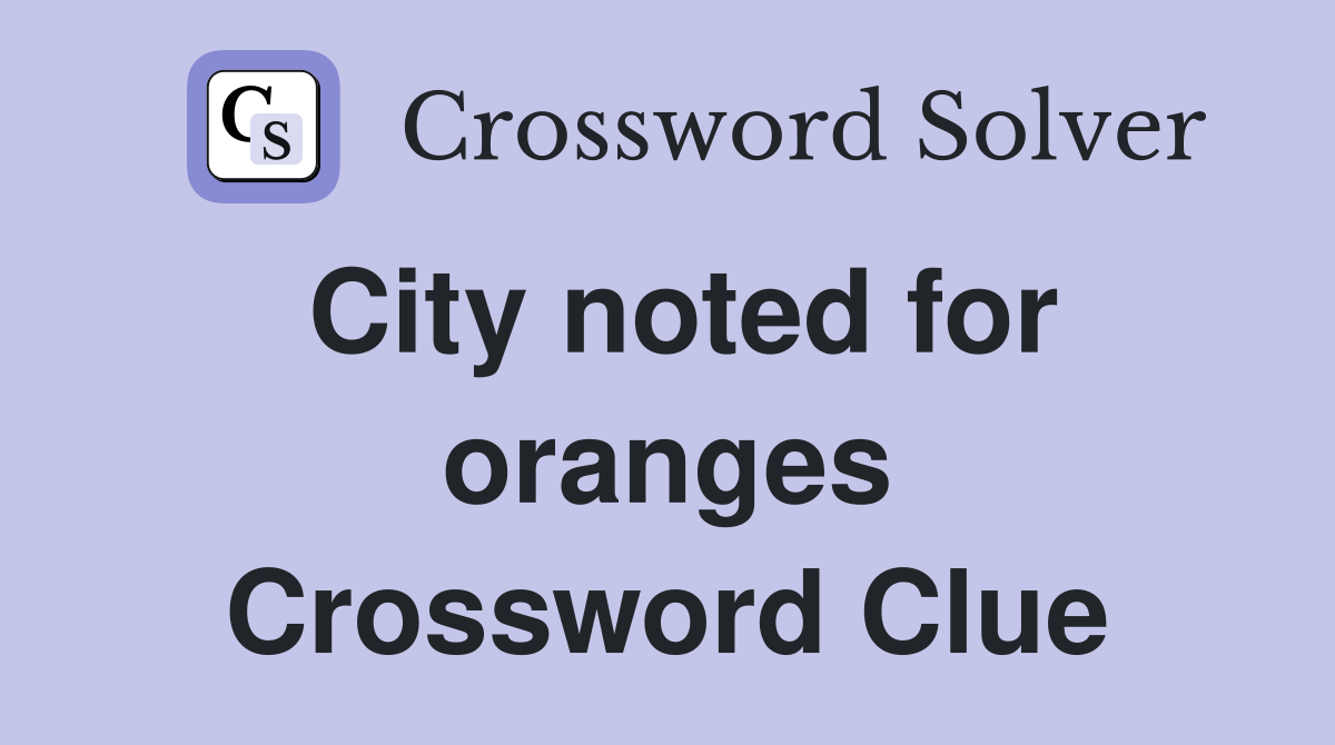 City noted for oranges Crossword Clue