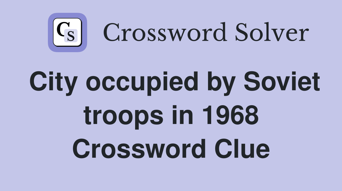 City occupied by Soviet troops in 1968 Crossword Clue