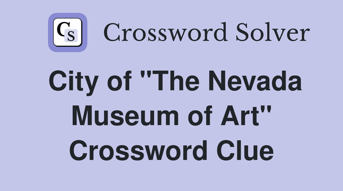 City of "The Nevada Museum of Art" Crossword Clue