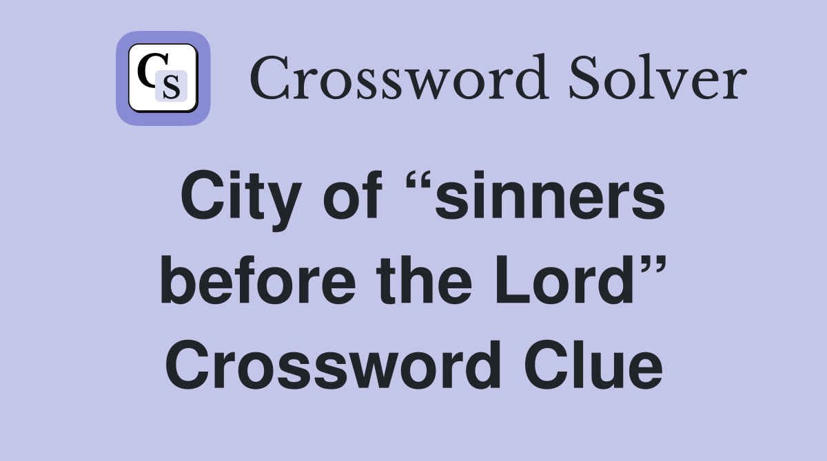 City of “sinners before the Lord” Crossword Clue