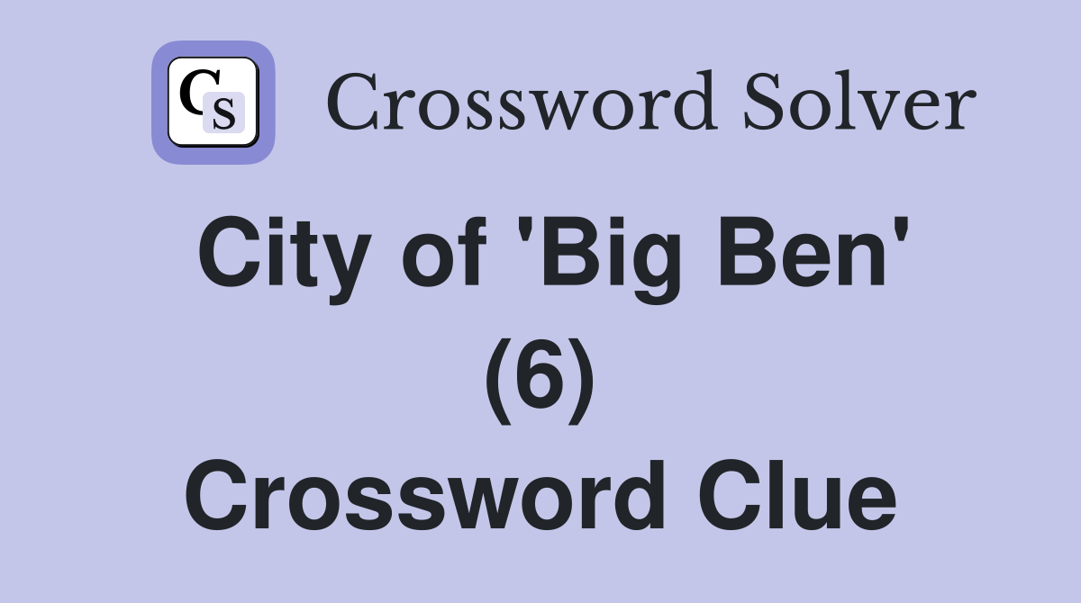 City of 'Big Ben' (6) Crossword Clue