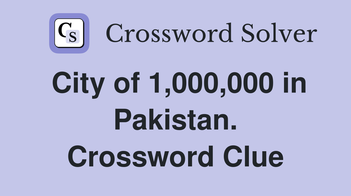 City of 1,000,000 in Pakistan. Crossword Clue