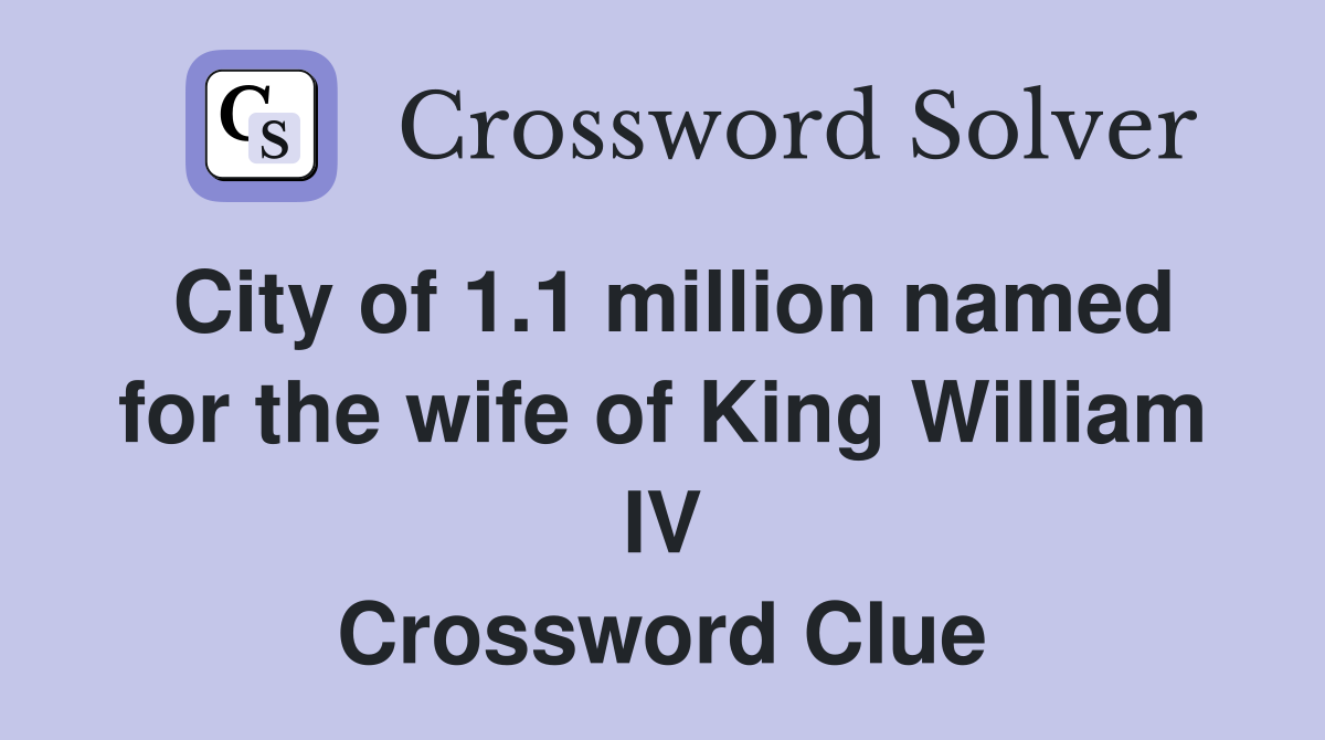 City of 1.1 million named for the wife of King William IV Crossword Clue