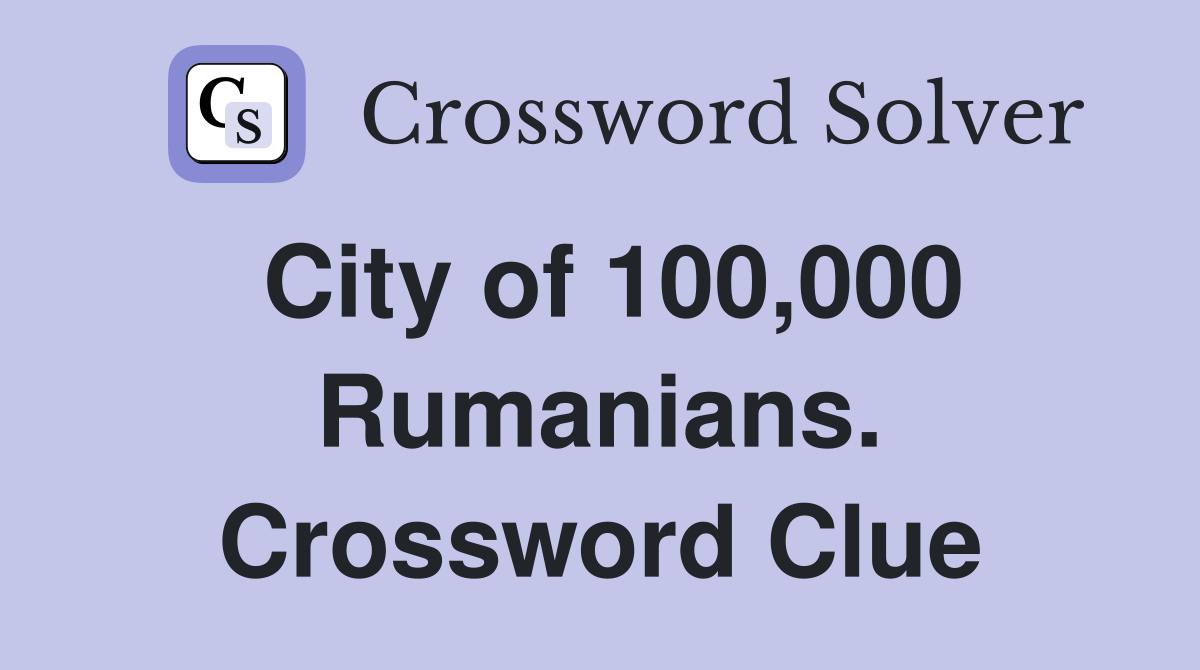 City of 100,000 Rumanians. Crossword Clue