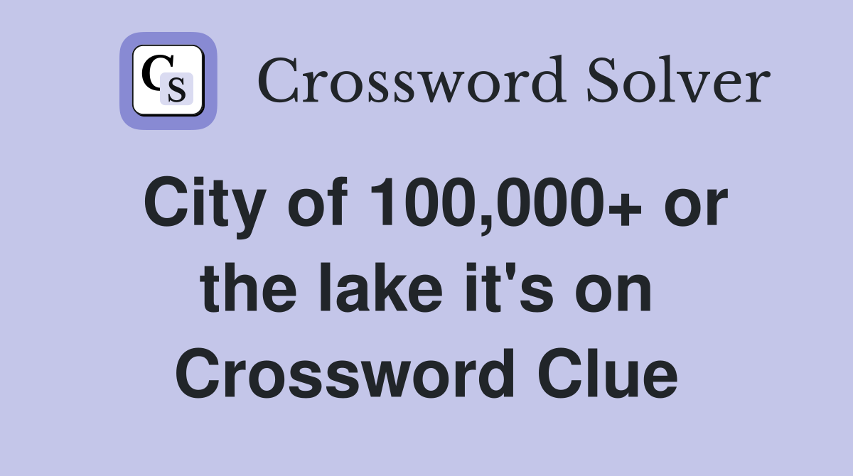 City of 100,000+ or the lake it's on Crossword Clue