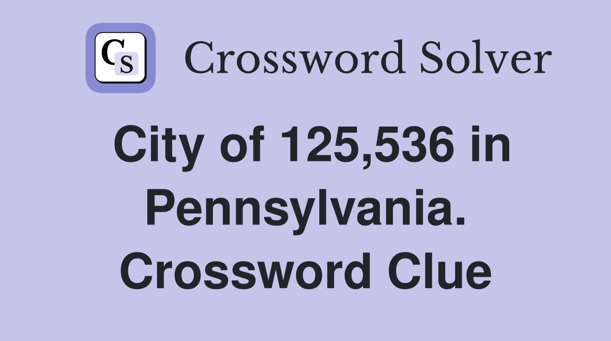 City of 125,536 in Pennsylvania. Crossword Clue