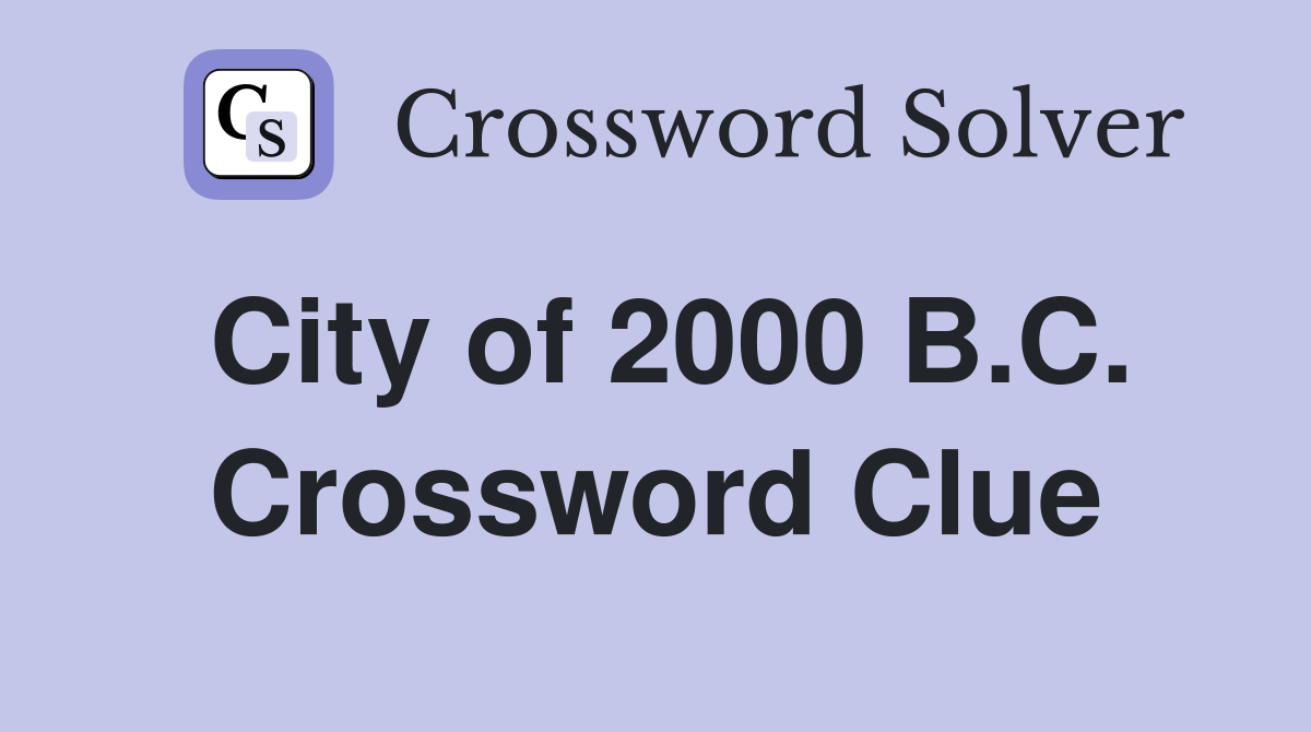 City of 2000 B.C. Crossword Clue