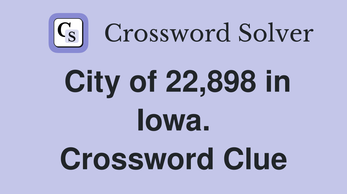 City of 22,898 in Iowa. Crossword Clue