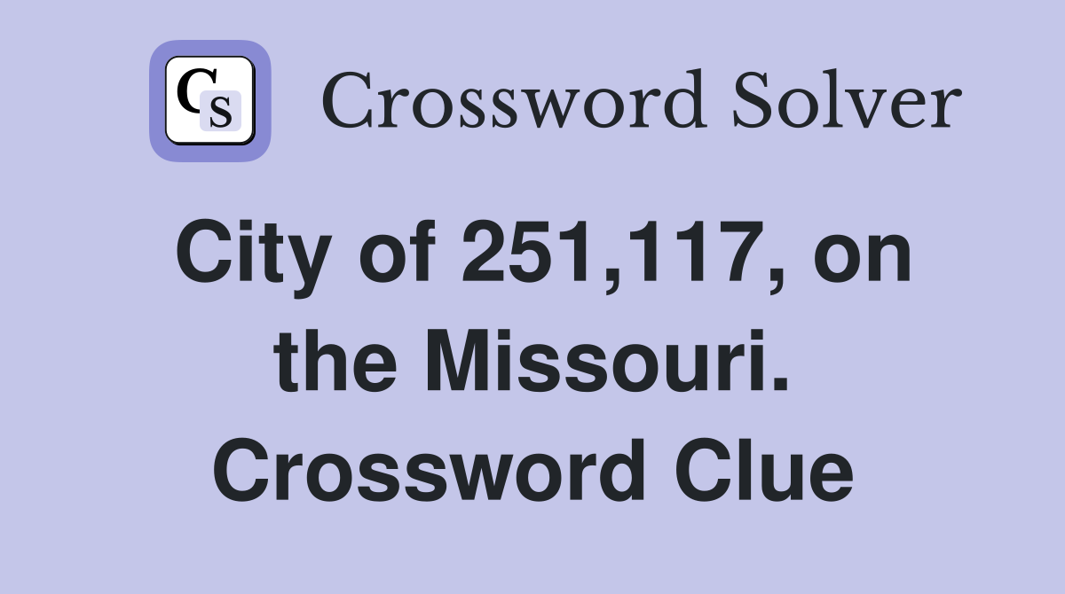 City of 251,117, on the Missouri. Crossword Clue