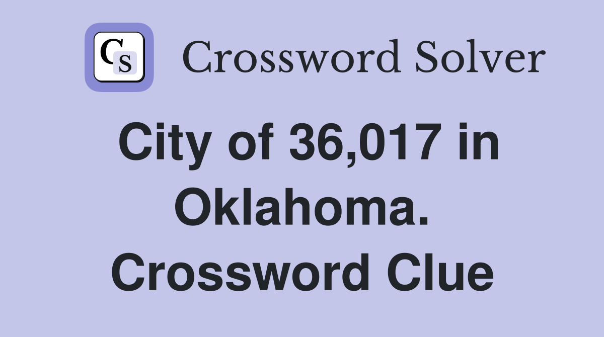 City of 36,017 in Oklahoma. Crossword Clue