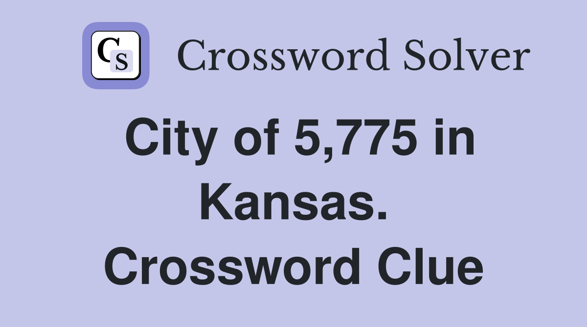 City of 5,775 in Kansas. Crossword Clue