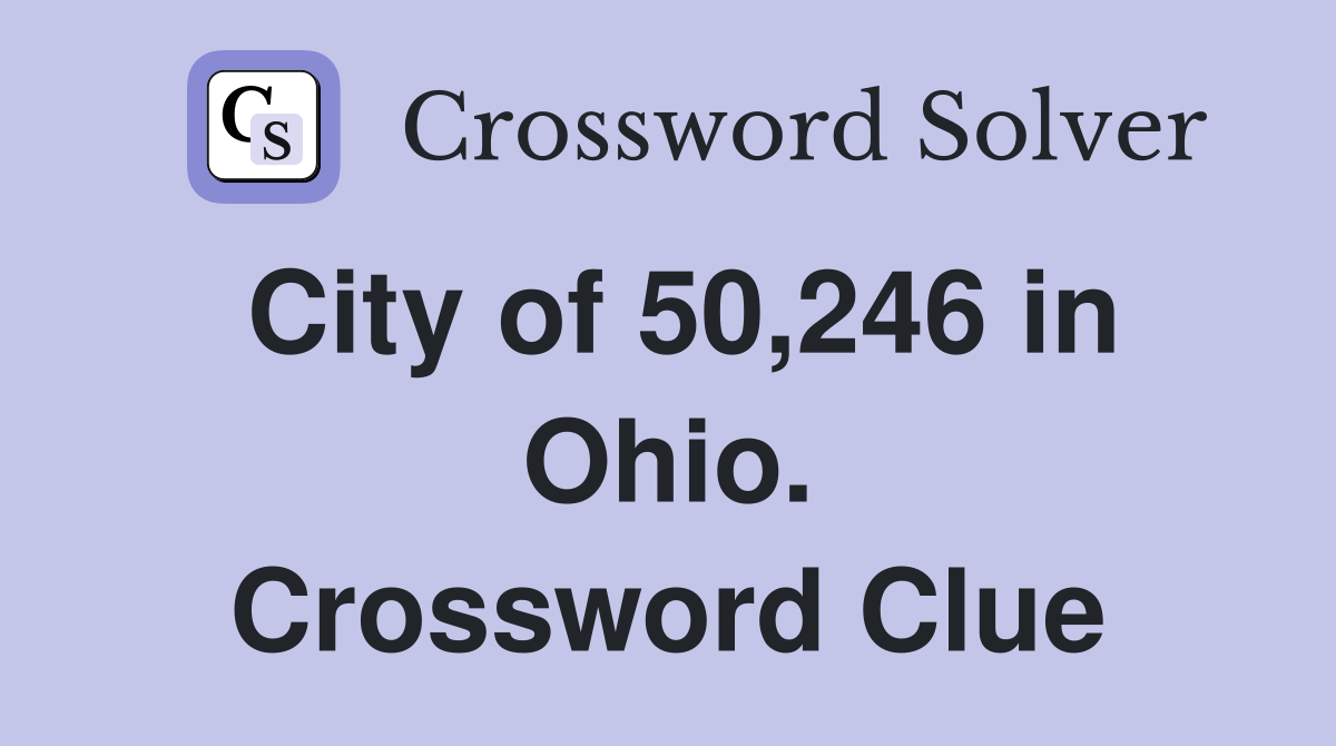 City of 50,246 in Ohio. Crossword Clue