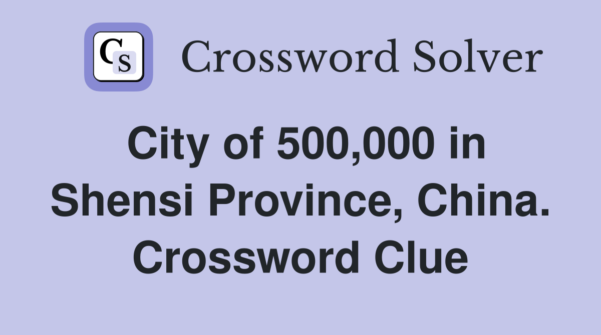 City of 500,000 in Shensi Province, China. Crossword Clue