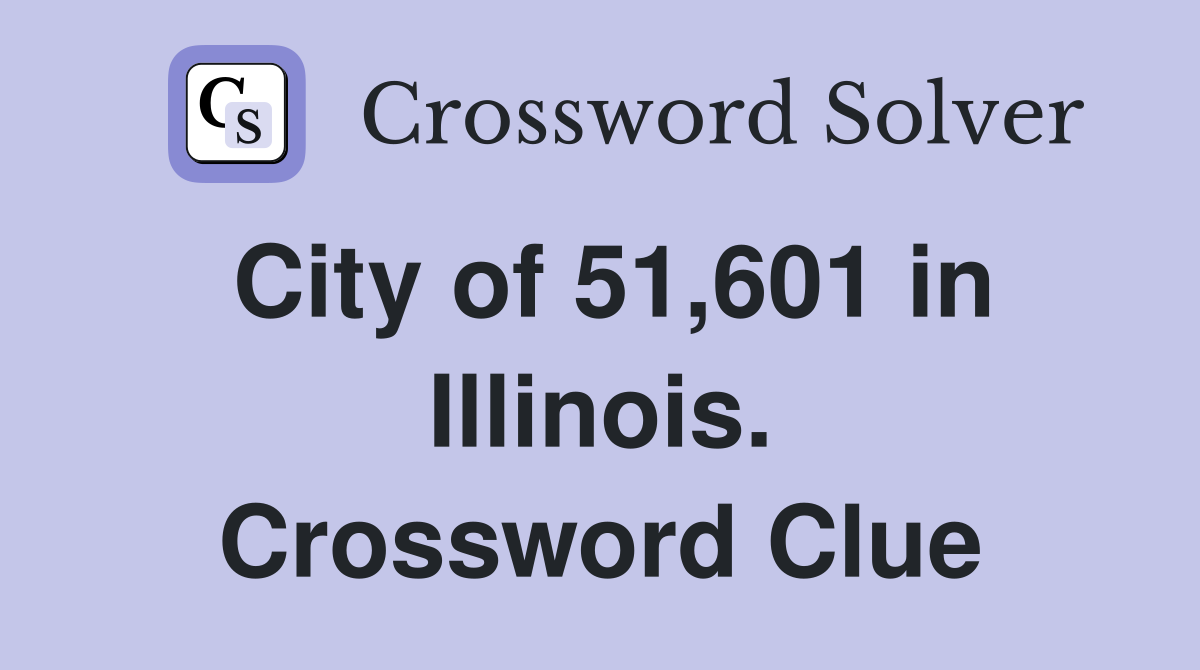 City of 51,601 in Illinois. Crossword Clue