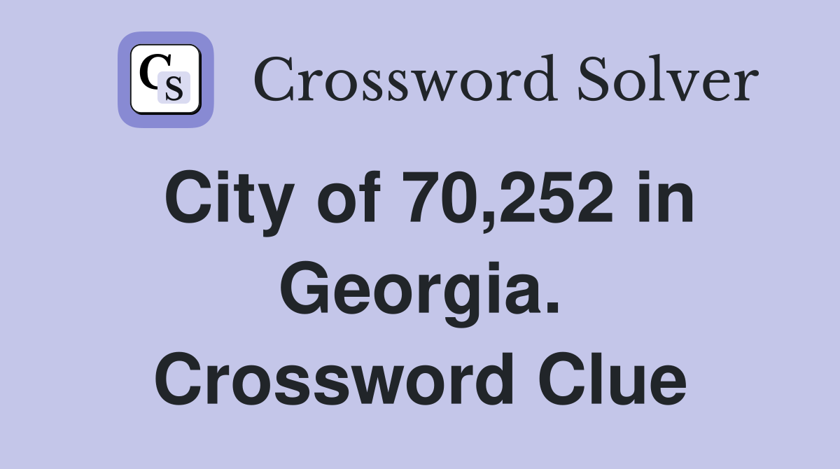 City of 70,252 in Georgia. Crossword Clue