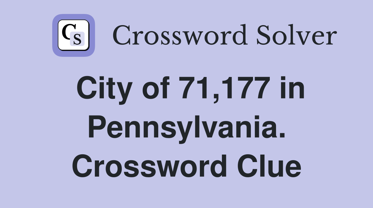 City of 71,177 in Pennsylvania. Crossword Clue