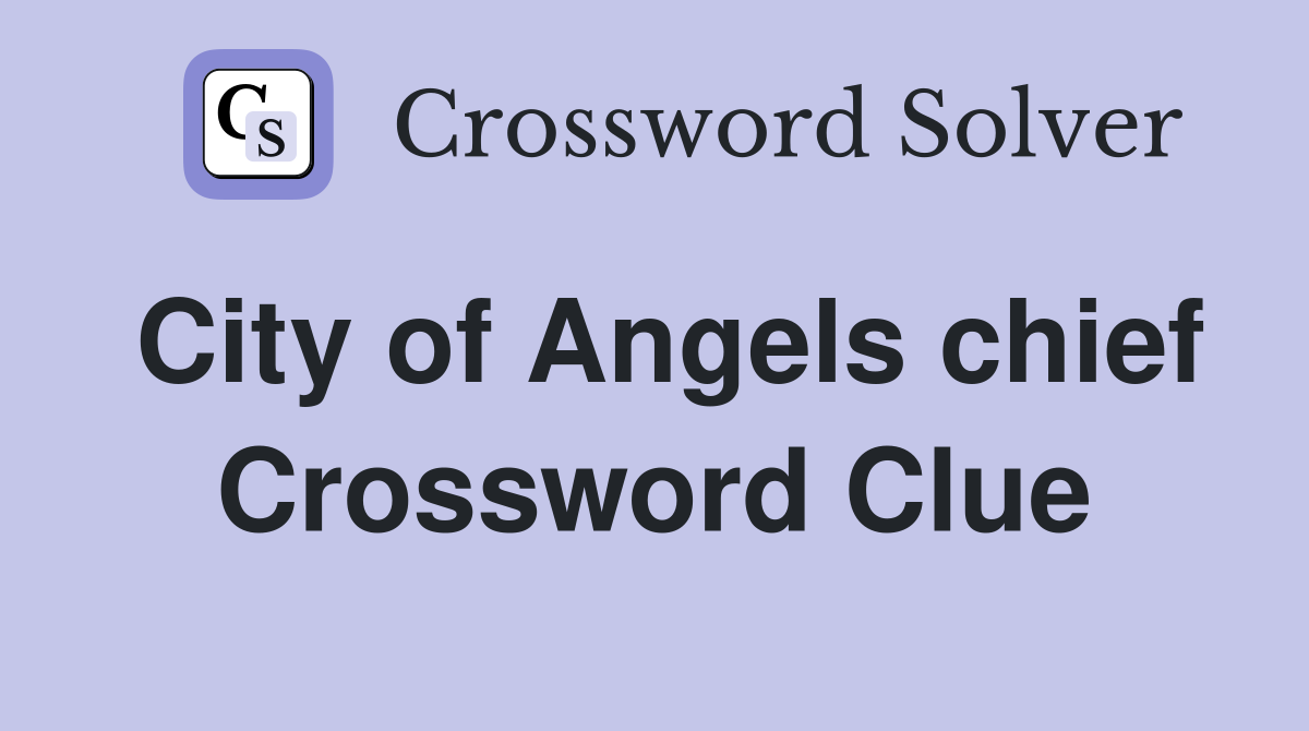 City of Angels chief Crossword Clue