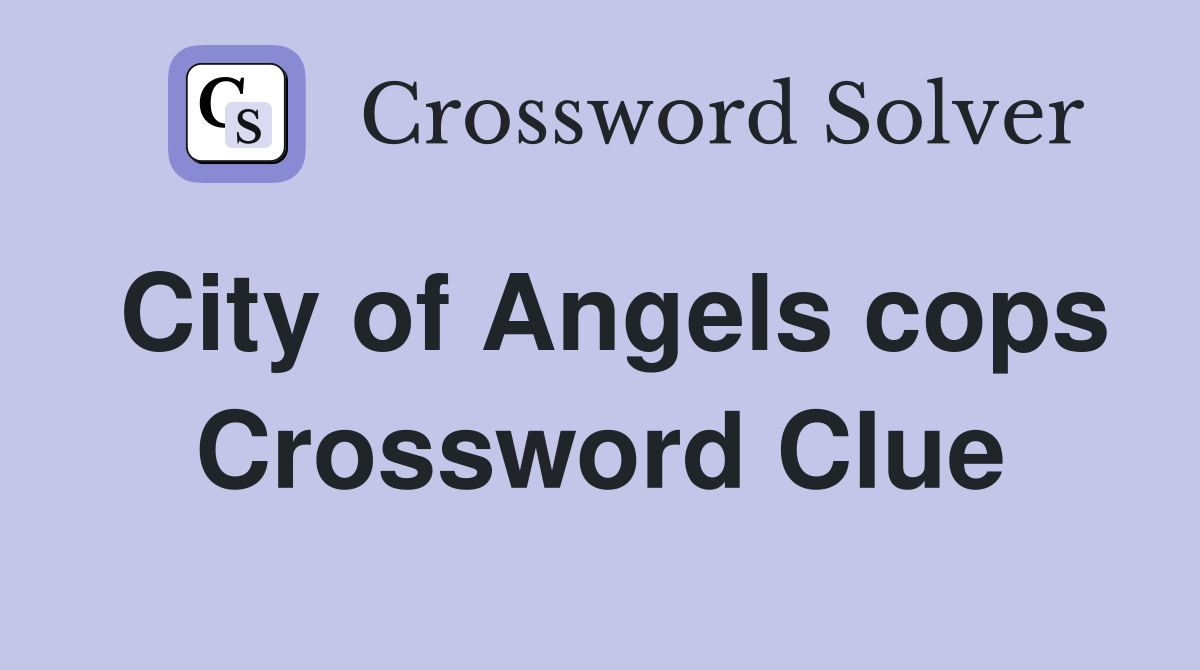 City of Angels cops Crossword Clue