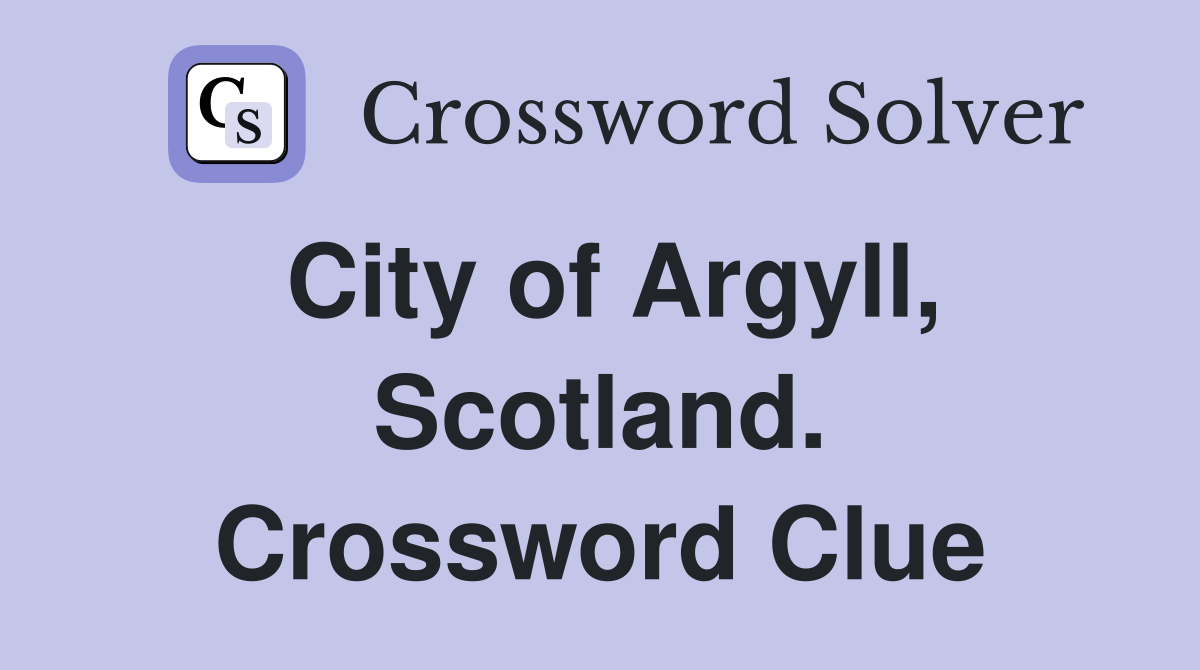 City of Argyll, Scotland. Crossword Clue