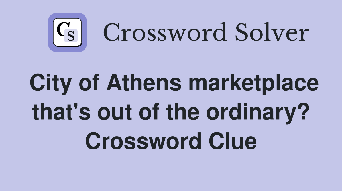 City of Athens marketplace that's out of the ordinary? Crossword Clue