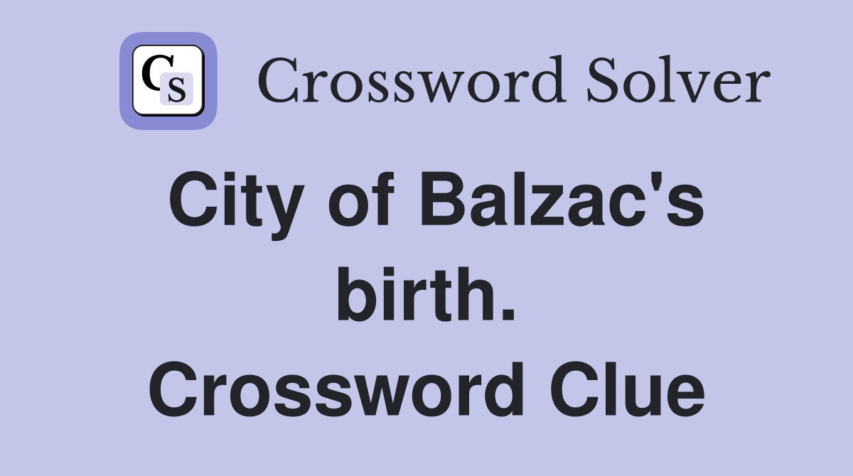 City of Balzac's birth. Crossword Clue