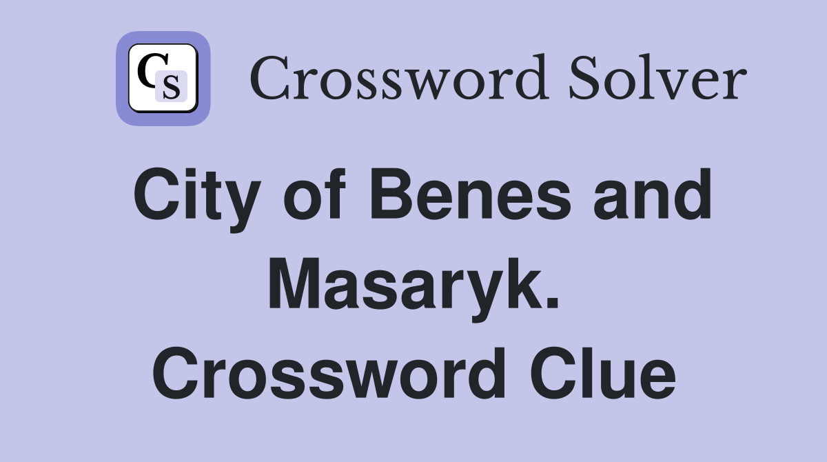 City of Benes and Masaryk. Crossword Clue