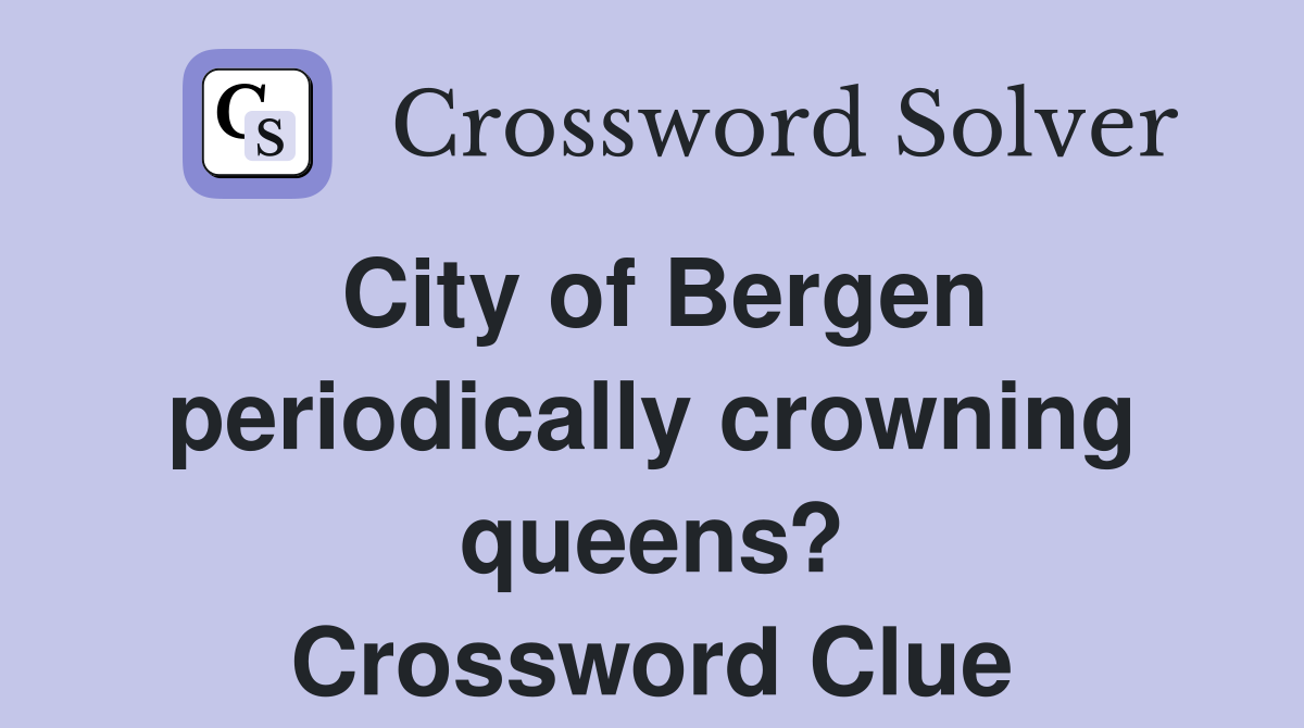 City of Bergen periodically crowning queens? Crossword Clue
