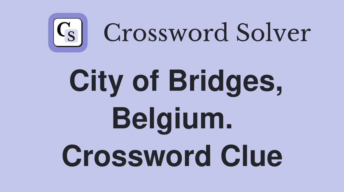City of Bridges, Belgium. Crossword Clue