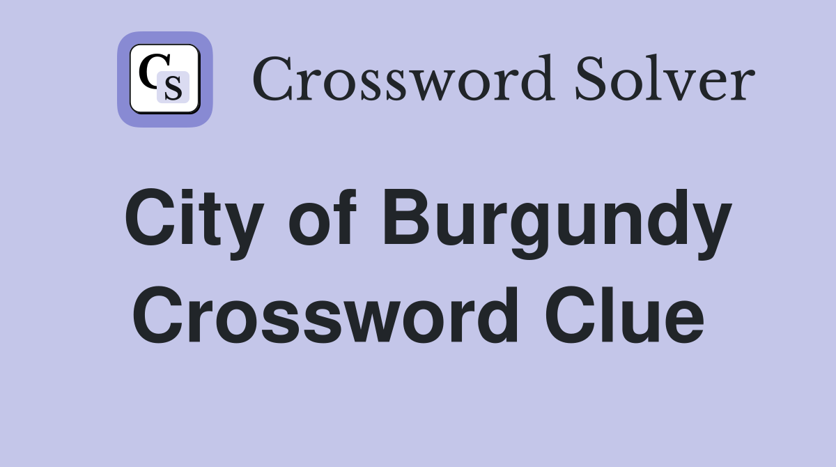 City of Burgundy Crossword Clue