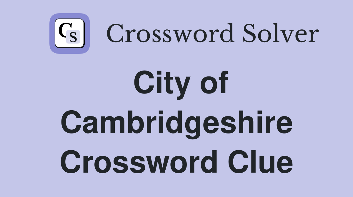 City of Cambridgeshire Crossword Clue