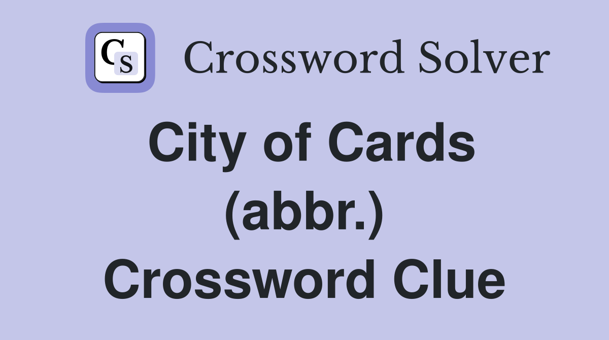 City of Cards (abbr.) Crossword Clue