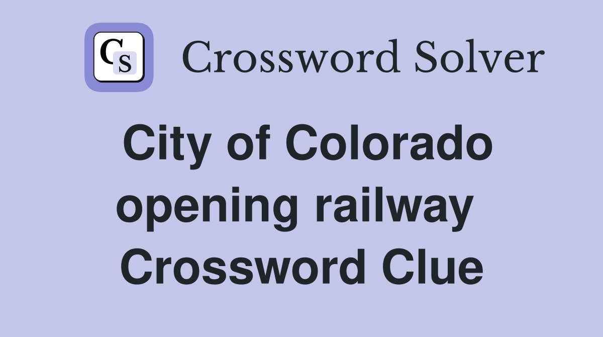 City of Colorado opening railway  Crossword Clue