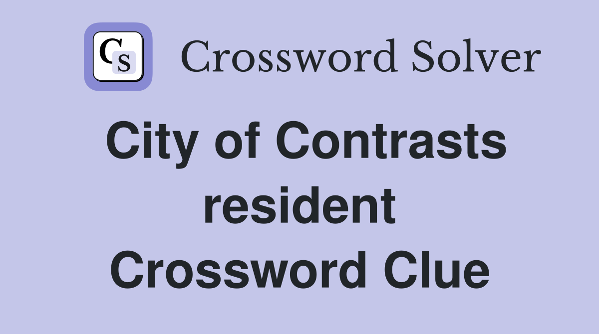 City of Contrasts resident Crossword Clue