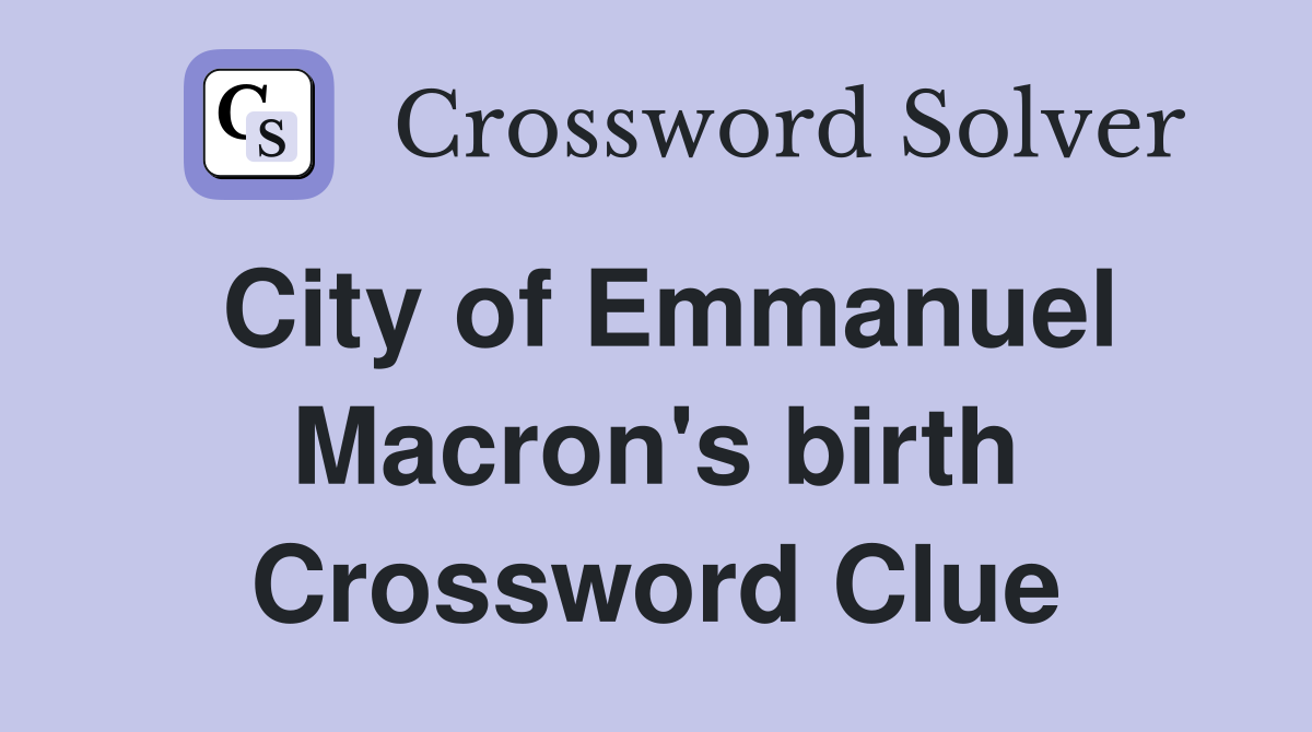 City of Emmanuel Macron's birth Crossword Clue