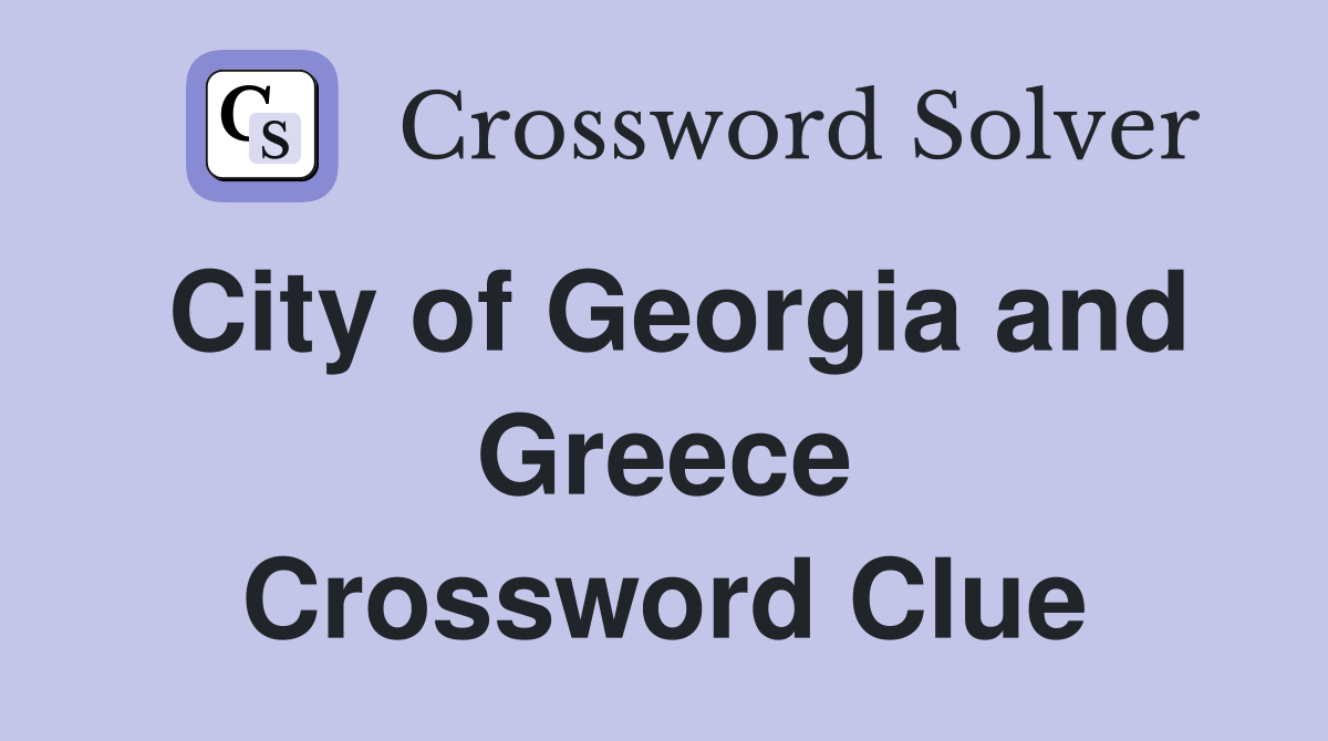 City of Georgia and Greece Crossword Clue