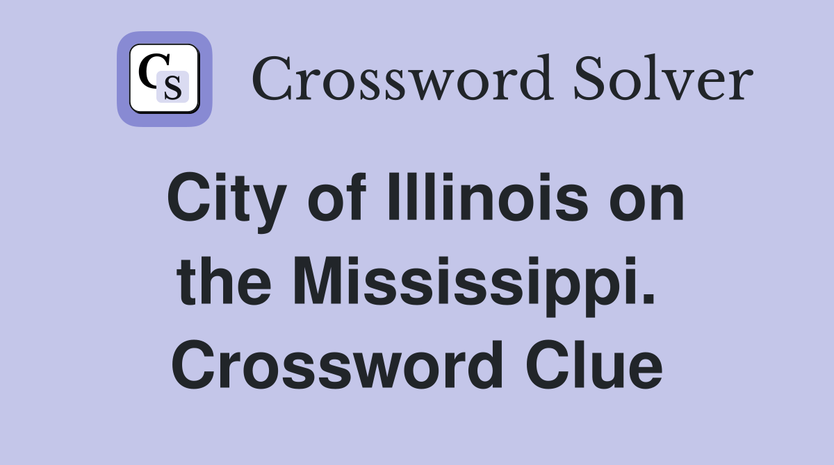 City of Illinois on the Mississippi. Crossword Clue