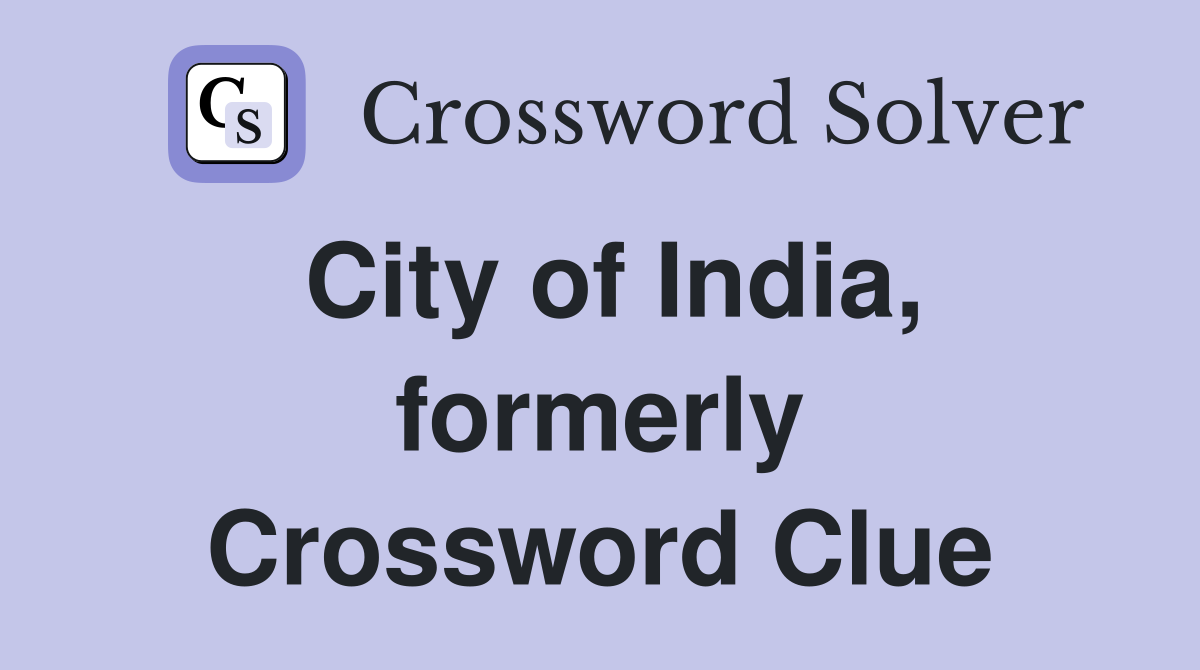 City of India, formerly Crossword Clue