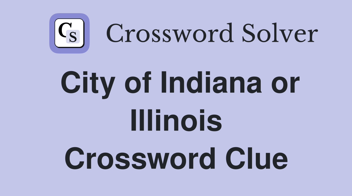 City of Indiana or Illinois Crossword Clue