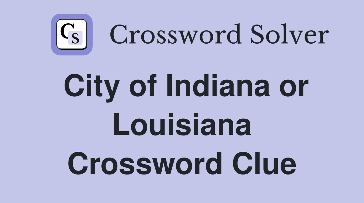 City of Indiana or Louisiana Crossword Clue