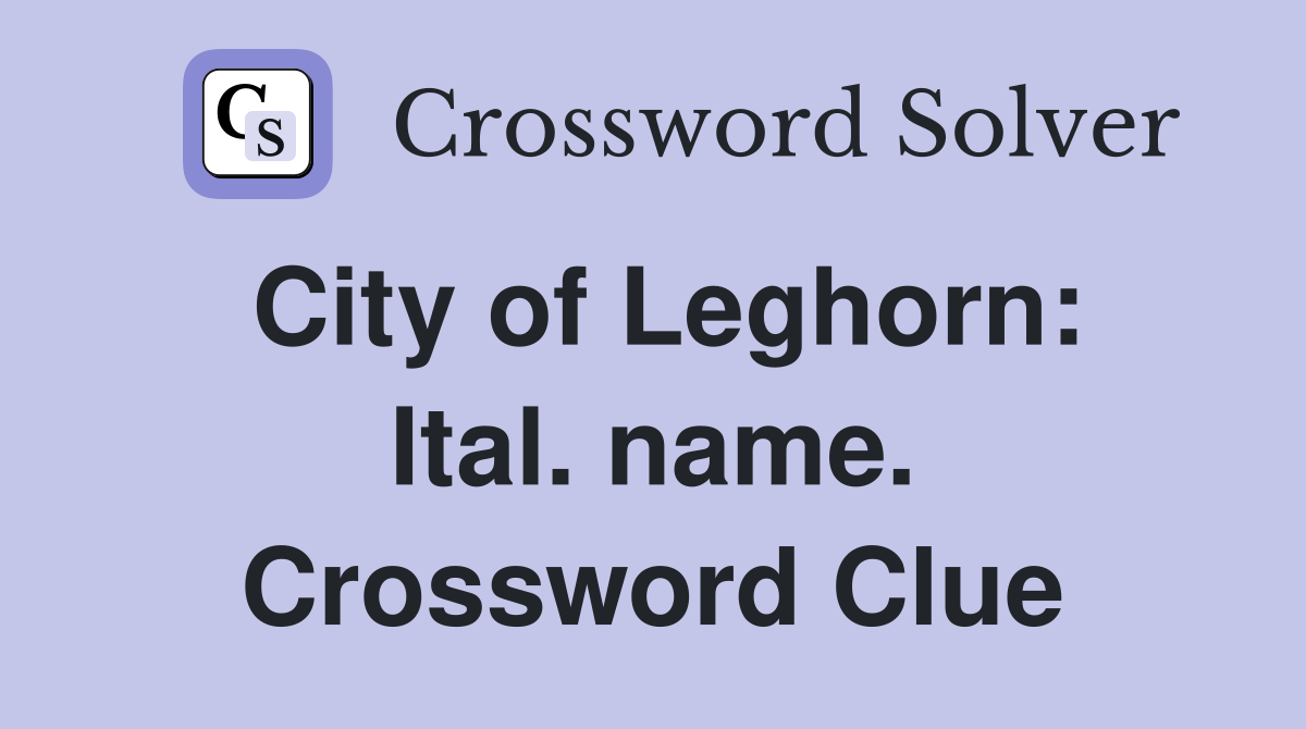 City of Leghorn: Ital. name. Crossword Clue