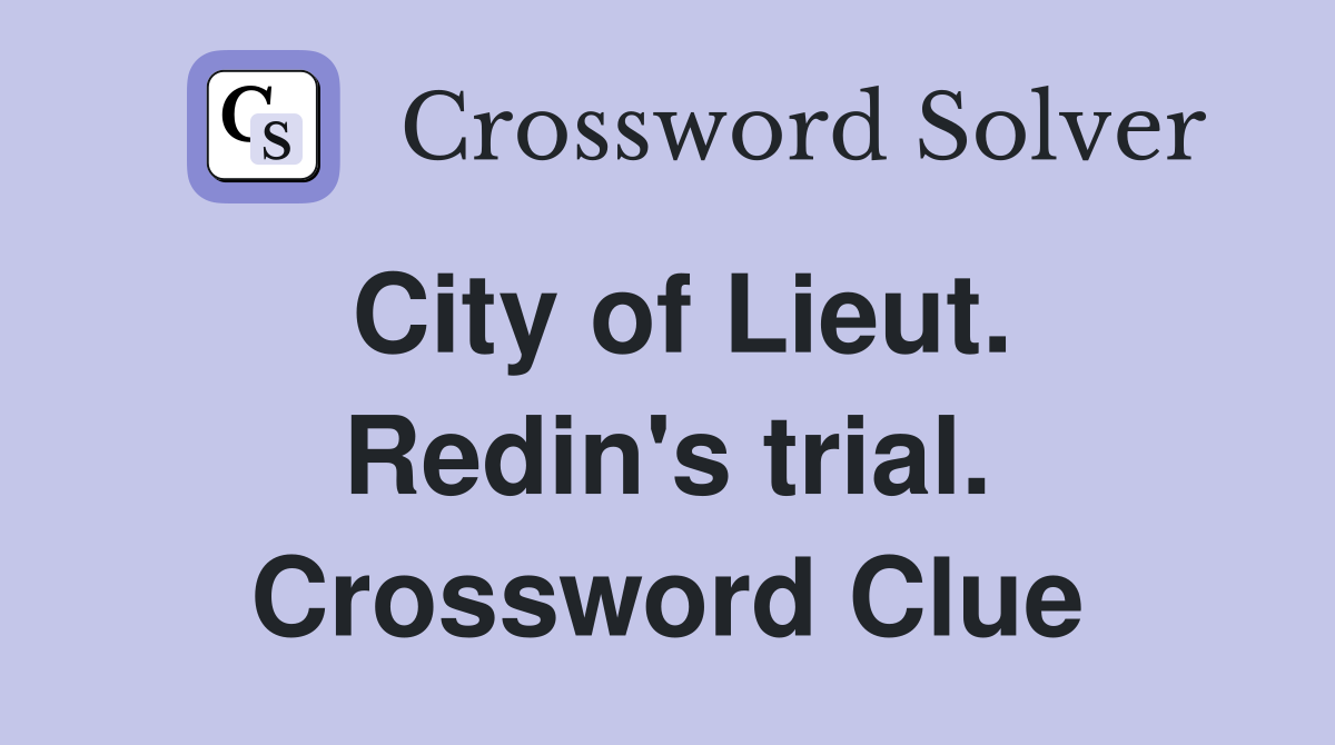City of Lieut. Redin's trial. Crossword Clue