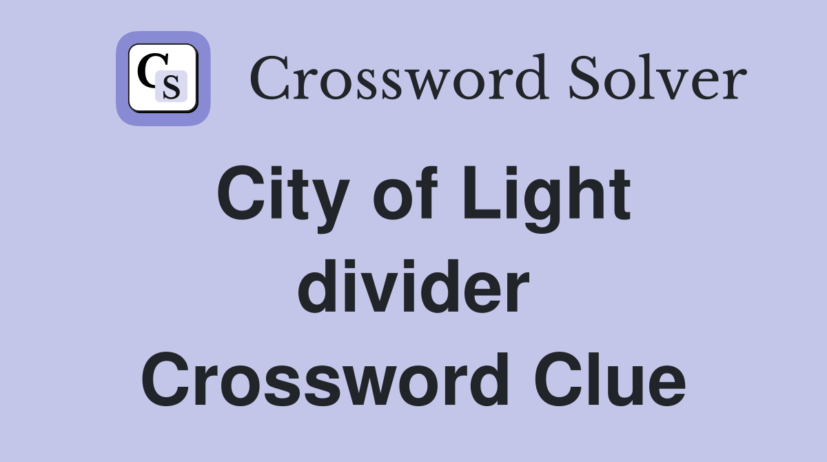 City of Light divider Crossword Clue