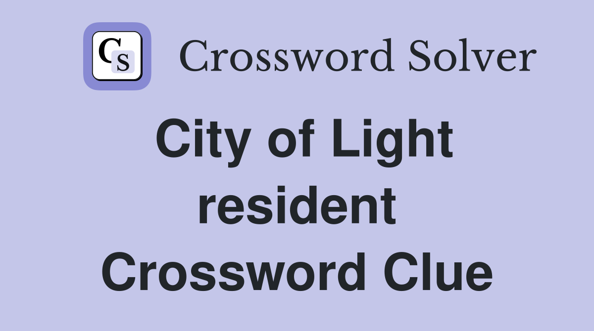 City of Light resident Crossword Clue