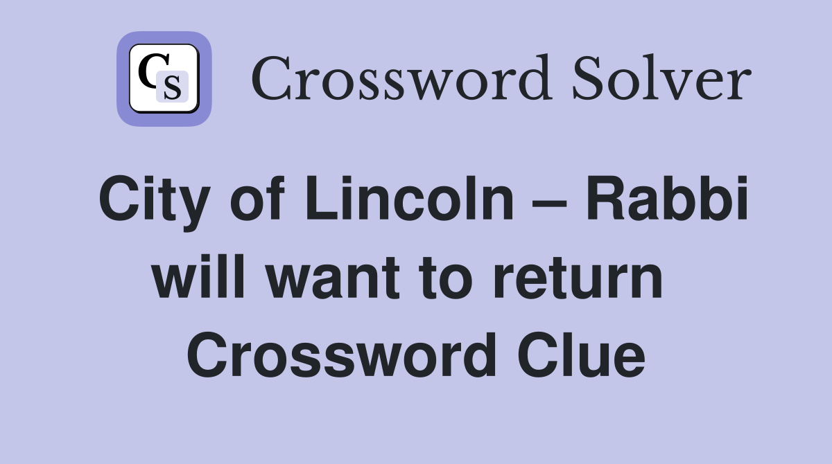 City of Lincoln – Rabbi will want to return  Crossword Clue