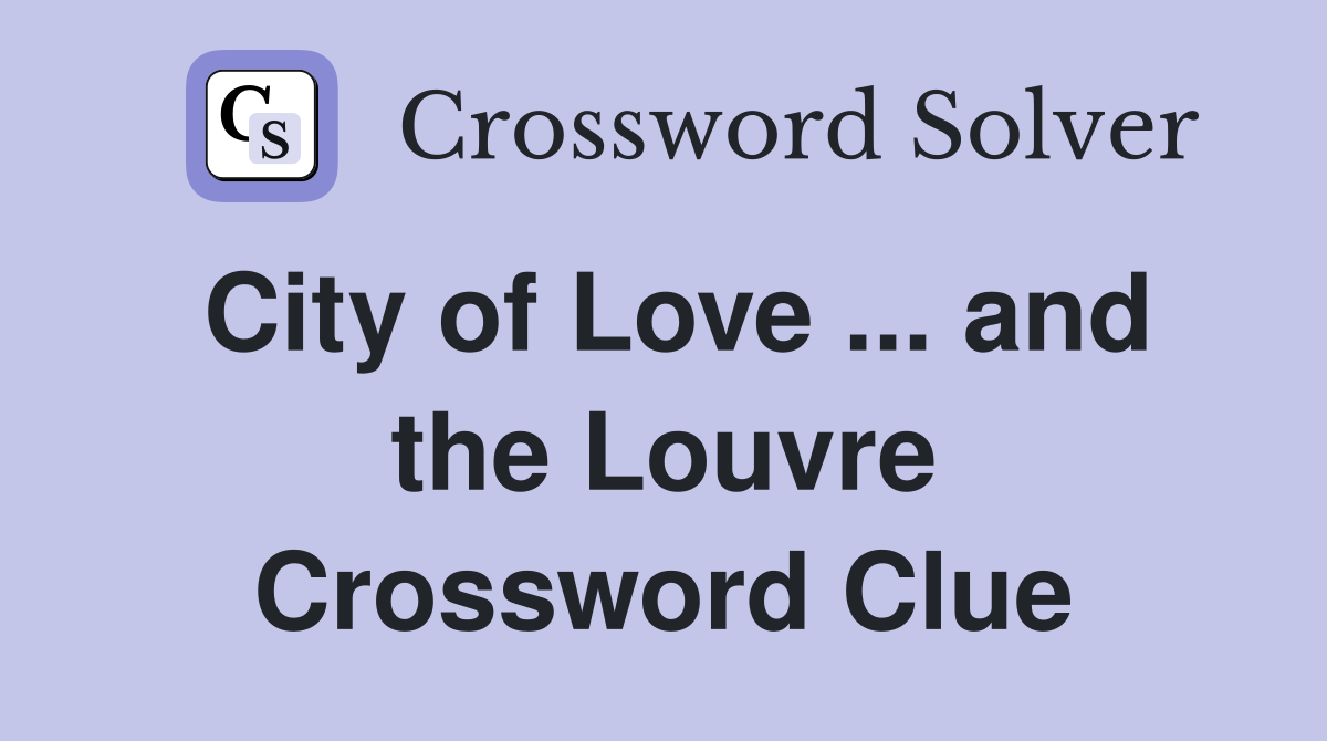 City of Love ... and the Louvre Crossword Clue