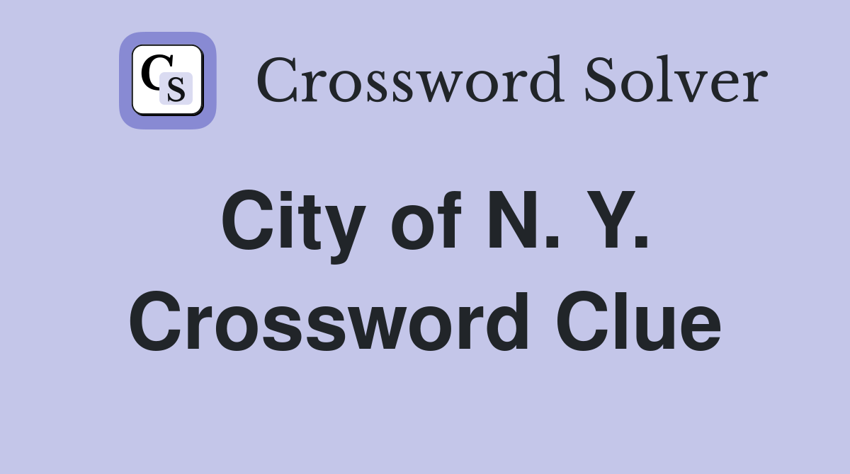 City of N. Y. Crossword Clue
