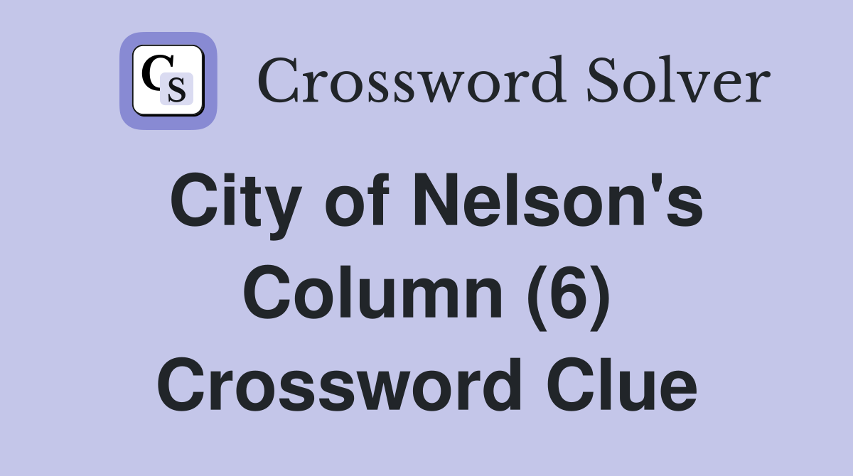 City of Nelson's Column (6) Crossword Clue