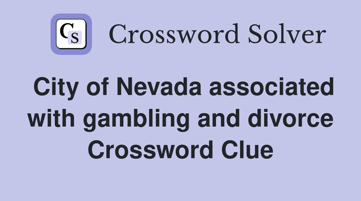 City of Nevada associated with gambling and divorce Crossword Clue