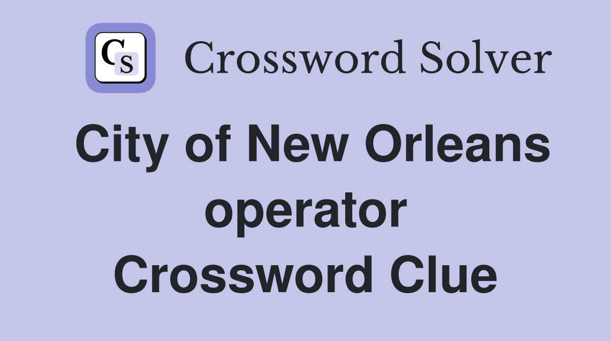 City of New Orleans operator Crossword Clue