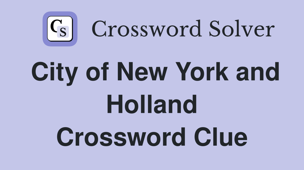 City of New York and Holland Crossword Clue